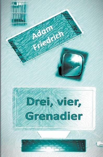 Drei, vier, Grenadier, Taschenbuch von Adam Friedrich, Epubli, 9783753170718