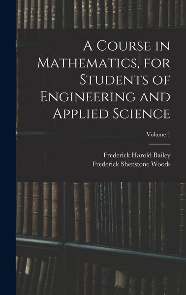 Produktbild: A Course in Mathematics, for Students of Engineering and Applied Science; Volume 1