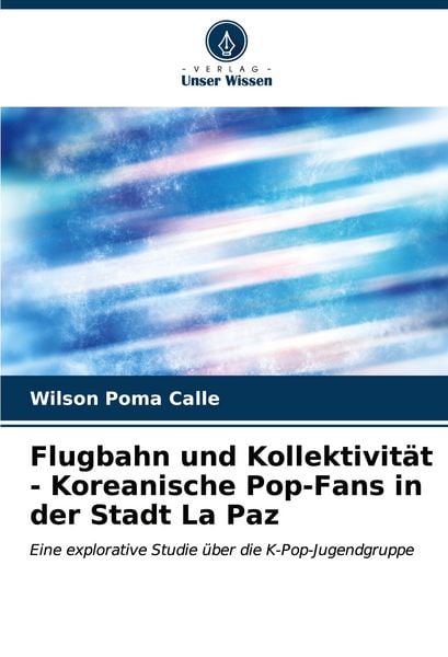 Produktbild: Flugbahn und Kollektivit&auml;t - Koreanische Pop-Fans in der Stadt La Paz