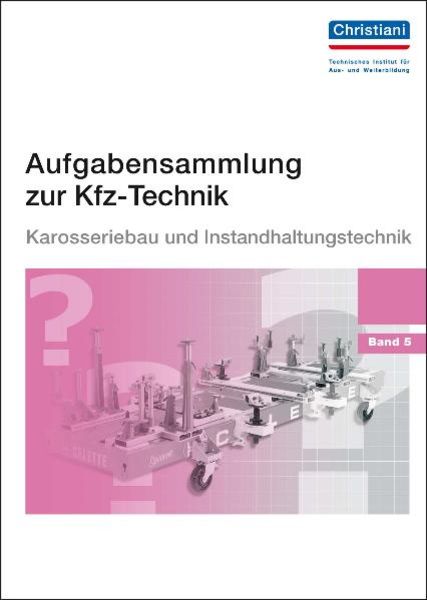 Aufgabensammlung zur Kfz-Technik Band 5 - Karosserie und Instandhaltung, Gebundene Ausgabe von Harald Huppertz,Jürgen Chollet, Christiani, Paul,