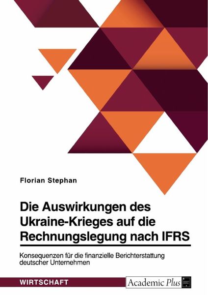 Die Auswirkungen des Ukraine-Krieges auf die Rechnungslegung nach IFRS. Konsequenzen für die finanzielle Berichterstattu