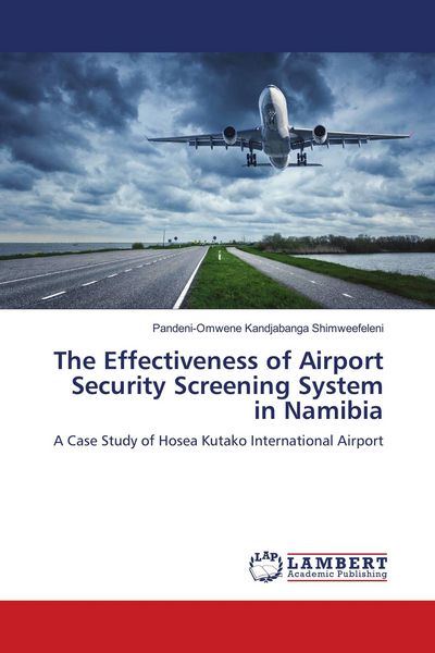 Produktbild: The Effectiveness of Airport Security Screening System in Namibia