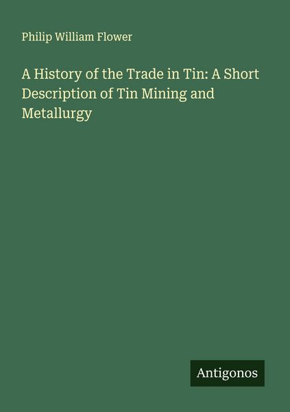 Produktbild: A History of the Trade in Tin: A Short Description of Tin Mining and Metallurgy
