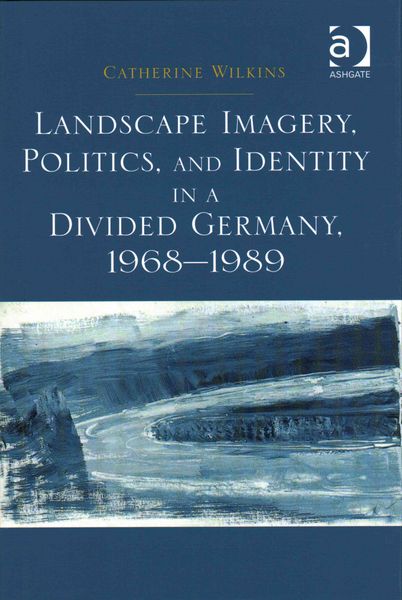 Produktbild: Landscape Imagery, Politics, and Identity in a Divided Germany, 1968&ndash;1989