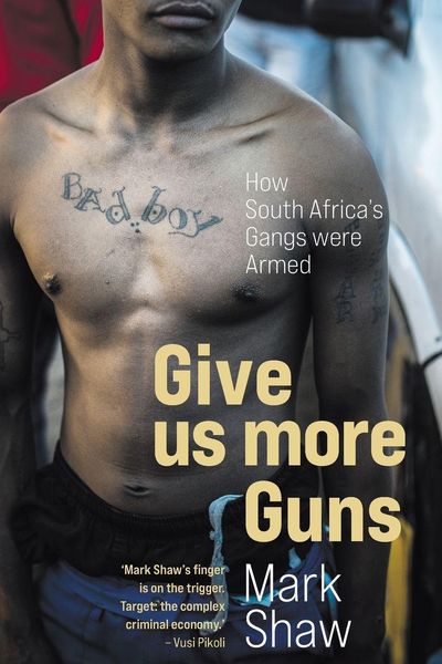 Produktbild: GIVE US MORE GUNS - How South Africa's Gangs were Armed