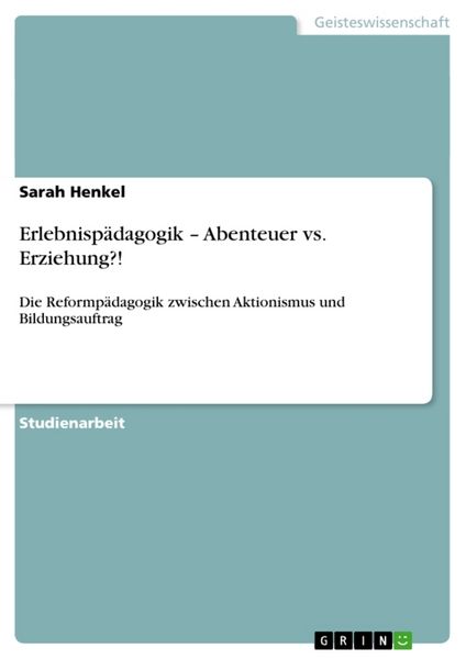 Erlebnispädagogik - Abenteuer vs. Erziehung?!, Taschenbuch von Sarah Henkel, GRIN, 9783640302079