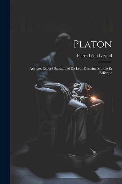 Produktbild: Platon: Aristote. Expos&eacute; Substantiel De Leur Doctrine Morale Et Politique