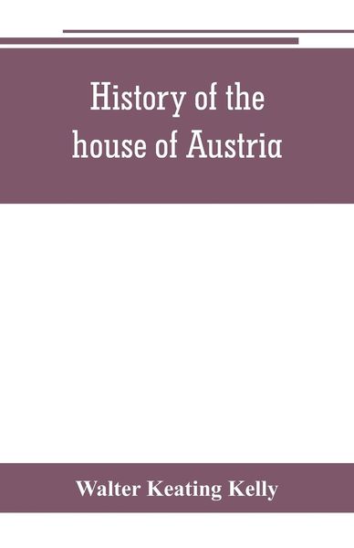 Produktbild: History of the house of Austria, from the accession of Francis I. to the revolution of 1848. In continuation of the history written by Archdeacon Coxe