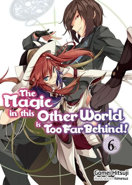 Produktbild: The Magic in This Other World Is Too Far Behind! Volume 6 (Light Novel)