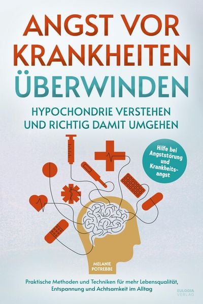Produktbild: Angst vor Krankheiten &uuml;berwinden - Hypochondrie verstehen und richtig damit umgehen