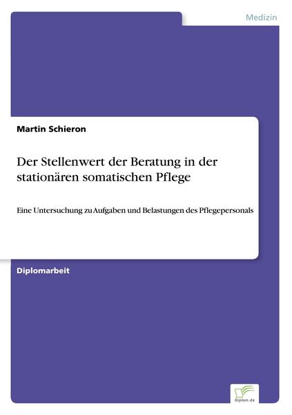 Der Stellenwert der Beratung in der stationären somatischen Pflege, Taschenbuch von Martin Schieron, GRIN, 9783838626123