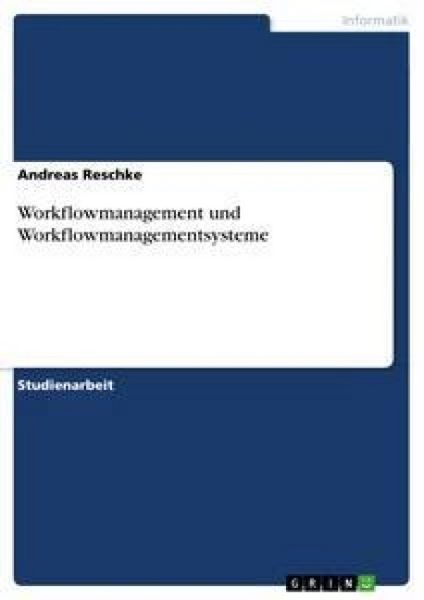 Workflowmanagement und Workflowmanagementsysteme, Taschenbuch von Andreas Reschke, GRIN, 9783640857074