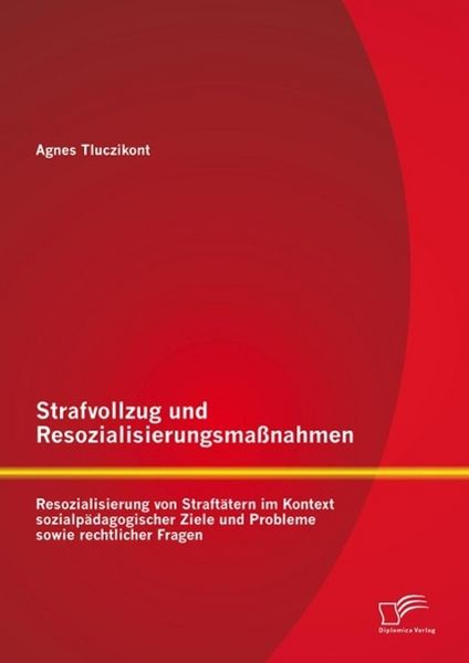 Produktbild: Strafvollzug und Resozialisierungsma&szlig;nahmen: Resozialisierung von Straft&auml;tern im Kontext sozialp&auml;dagogischer Ziele und Probleme sowie rechtlicher Frag