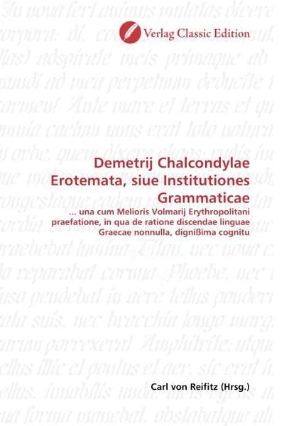 Demetrij Chalcondylae Erotemata, siue Institutiones Grammati, Taschenbuch von , Classic Edition, 9783869325637