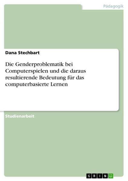 Produktbild: Die Genderproblematik bei Computerspielen und die daraus resultierende Bedeutung f&uuml;r das computerbasierte Lernen