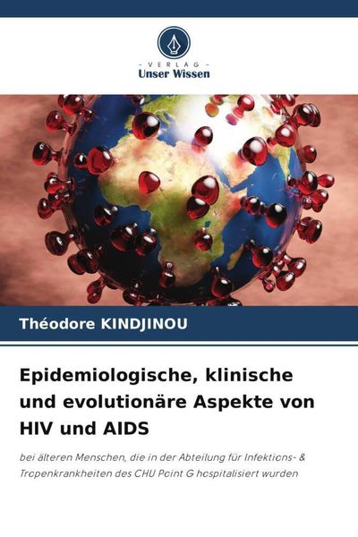 Epidemiologische, klinische und evolutionäre Aspekte von HIV und AIDS, Taschenbuch von Théodore Kindjinou, Verlag Unser Wissen, 9786206346074