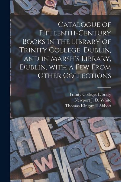 Produktbild: Catalogue of Fifteenth-century Books in the Library of Trinity College, Dublin, and in Marsh's Library, Dublin, With a Few From Other Collections