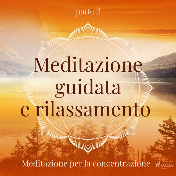 Produktbild: Meditazione guidata e rilassamento (parte 2) - Meditazione per la concentrazione