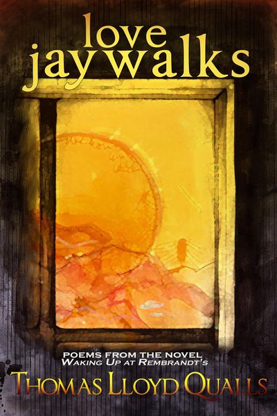 Produktbild: Love Jaywalks: Poems From The Novel Waking Up At Rembrandts