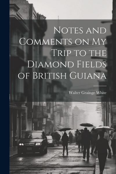 Produktbild: Notes and Comments on my Trip to the Diamond Fields of British Guiana