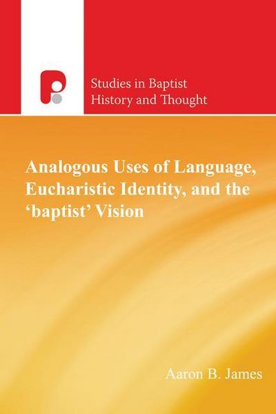 Produktbild: Analogous Uses of Language, Eucharistic Identity, and the 'Baptist' Vision
