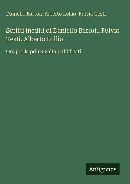 Produktbild: Scritti inediti di Daniello Bartoli, Fulvio Testi, Alberto Lollio