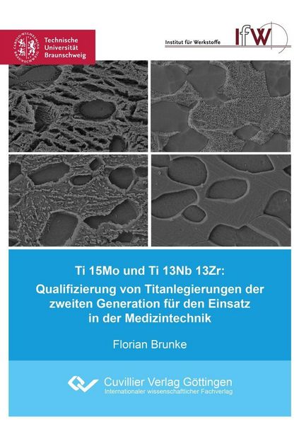 Produktbild: Ti 15Mo und Ti 13Nb 13Zr: Qualifizierung von Titanlegierungen der zweiten Generation f&uuml;r den Einsatz in der Medizintechnik