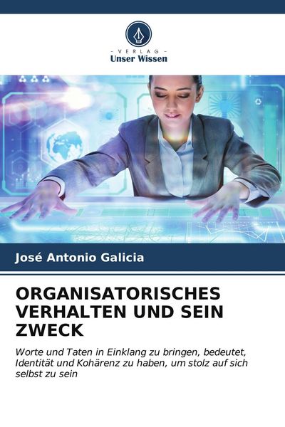 Organisatorisches Verhalten und Sein Zweck, Taschenbuch von José Antonio Galicia, Verlag Unser Wissen, 9786206640271