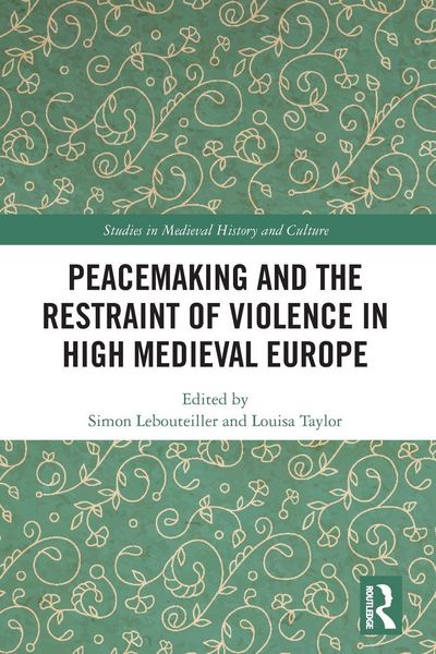 Produktbild: Peacemaking and the Restraint of Violence in High Medieval Europe