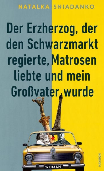 Produktbild: Der Erzherzog, der den Schwarzmarkt regierte, Matrosen liebte und mein Großvater wurde
