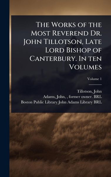 Produktbild: The Works of the Most Reverend Dr. John Tillotson, Late Lord Bishop of Canterbury. In ten Volumes