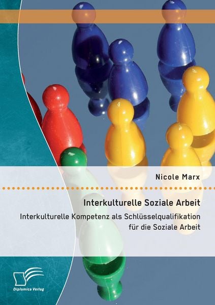 Produktbild: Interkulturelle Soziale Arbeit: Interkulturelle Kompetenz als Schl&uuml;sselqualifikation f&uuml;r die Soziale Arbeit