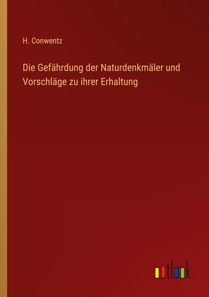 Produktbild: Die Gef&auml;hrdung der Naturdenkm&auml;ler und Vorschl&auml;ge zu ihrer Erhaltung
