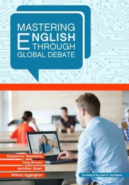 Mastering English Through Global Debate, Taschenbuch von Ekaterina Talalakina,Tony Brown,Jennifer Bown,William Eggington, Georgetown University Press,