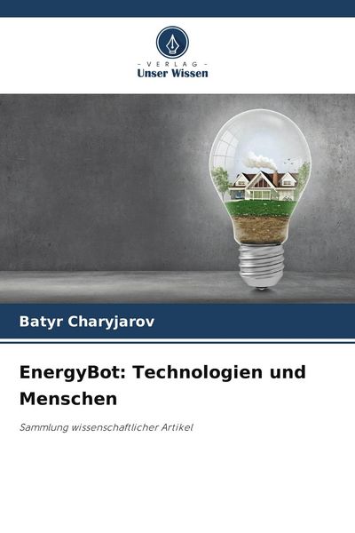 EnergyBot: Technologien und Menschen, Taschenbuch von Batyr Charyjarov, Verlag Unser Wissen, 9786209640919