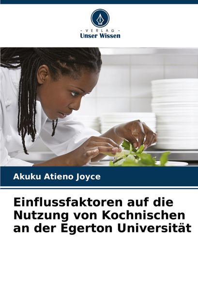 Einflussfaktoren auf die Nutzung von Kochnischen an der Egerton Universität, Taschenbuch von Akuku Atieno Joyce, Verlag Unser Wissen, 9786207914036
