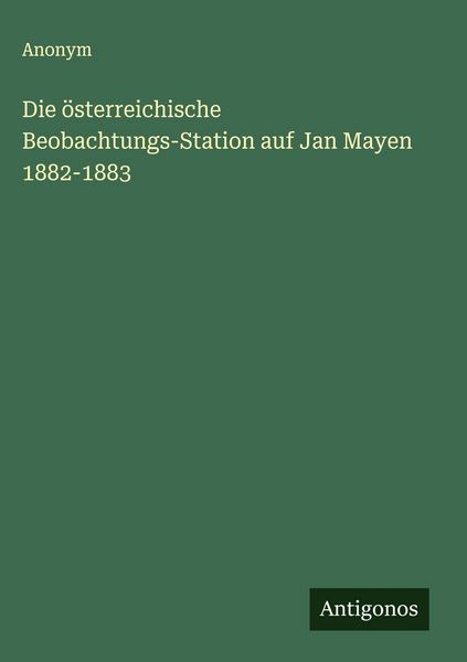 Produktbild: Die &ouml;sterreichische Beobachtungs-Station auf Jan Mayen 1882-1883