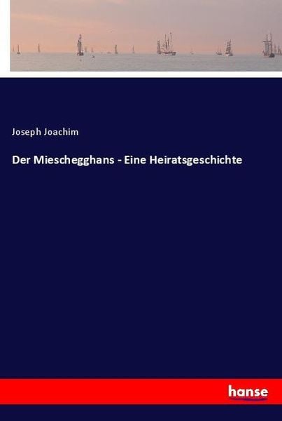 Produktbild: Der Mieschegghans - Eine Heiratsgeschichte