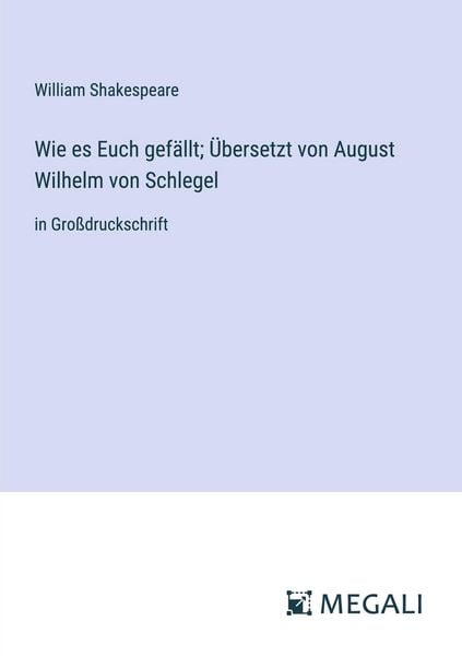 Produktbild: Wie es Euch gef&auml;llt; &Uuml;bersetzt von August Wilhelm von Schlegel