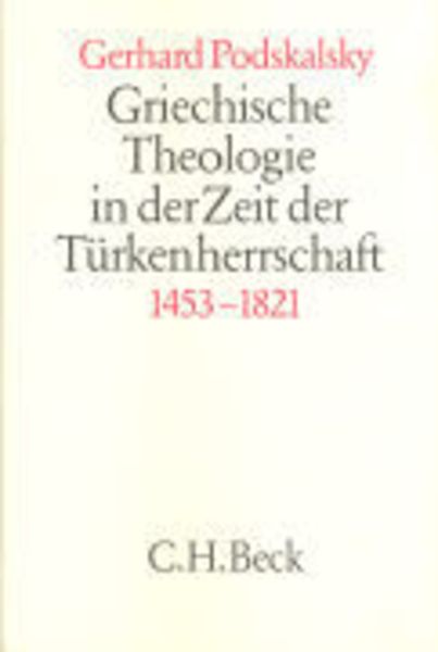 Griechische Theologie in der Zeit der Türkenherrschaft 1453-1821, Gebundene Ausgabe von Gerhard Podskalsky, C.H. Beck, 9783406323027