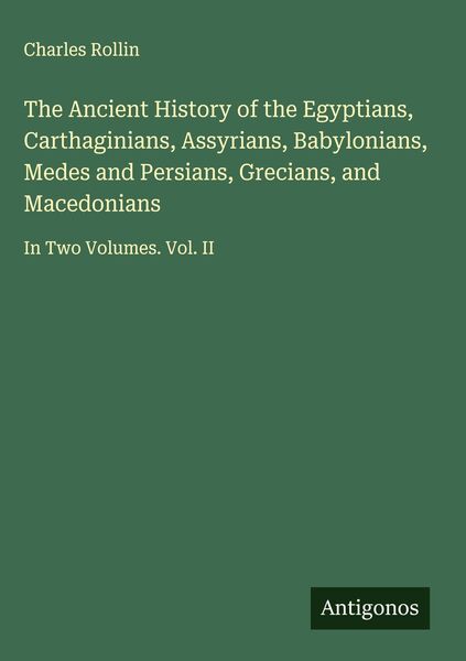 Produktbild: The Ancient History of the Egyptians, Carthaginians, Assyrians, Babylonians, Medes and Persians, Grecians, and Macedonians