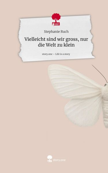 Produktbild: Vielleicht sind wir gross, nur die Welt zu klein. Life is a Story - story.one