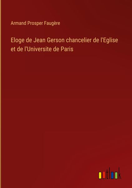 Produktbild: Eloge de Jean Gerson chancelier de l'Eglise et de l'Universite de Paris
