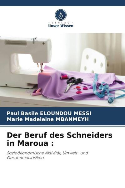 Der Beruf des Schneiders in Maroua :, Taschenbuch von Paul Basile Eloundou Messi , Marie Madeleine MBANMEYH, Verlag Unser Wissen, 9786205979730