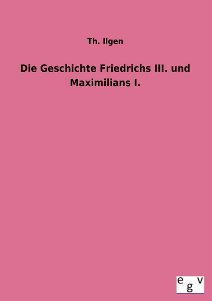 Produktbild: Die Geschichte Friedrichs III. und Maximilians I.