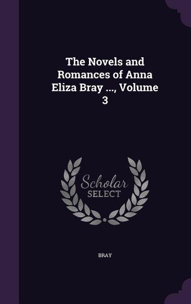 Produktbild: The Novels and Romances of Anna Eliza Bray ..., Volume 3
