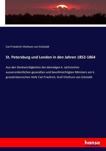 St. Petersburg und London in den Jahren 1852-1864, Taschenbuch von Carl Friedrich Vitzthum Eckstädt, Hansebooks, 9783743411562