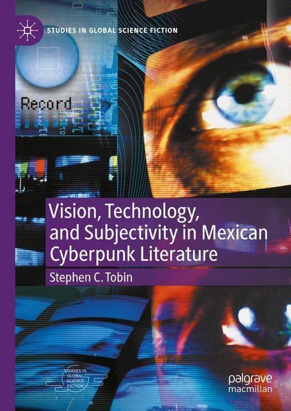 Produktbild: Vision, Technology, and Subjectivity in Mexican Cyberpunk Literature