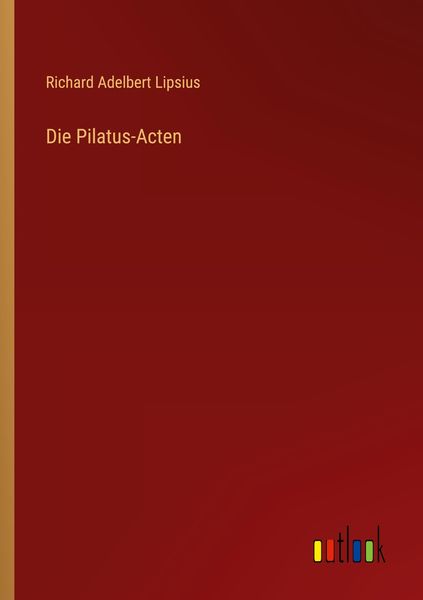 Die Pilatus-Acten, Taschenbuch von Richard Adelbert Lipsius, Outlook, 9783368211769