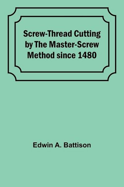 Produktbild: Screw-Thread Cutting by the Master-Screw Method since 1480